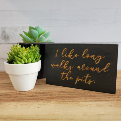 Long Walks Around the Pits Laser Engraved Mini Wood Sign