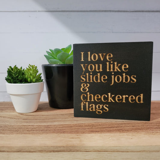 Mini Laser Engraved I Love You Like Slide Jobs and Checkered Flags Wood Sign