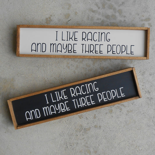 I Like Racing and Maybe Three People Mini Wood Sign