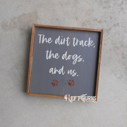 The Dirt Track the Dogs and Us Painted Wood Sign