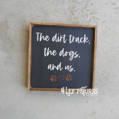 The Dirt Track the Dogs and Us Painted Wood Sign