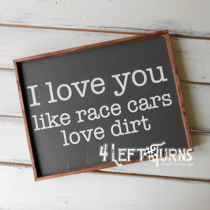 Like Race Cars Love Dirt Wood Sign